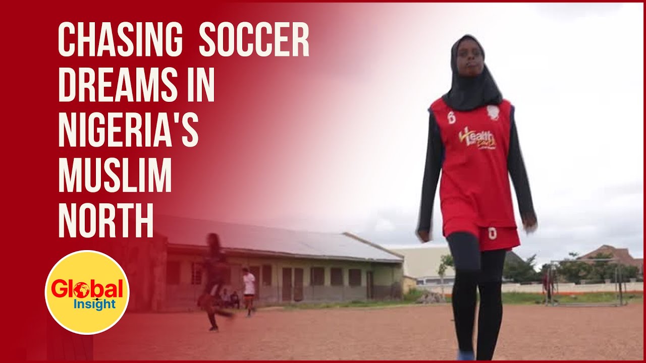 Nigerian Teen Girls Pursue Soccer Dreams in Muslim North | Nigeria | Global Insights