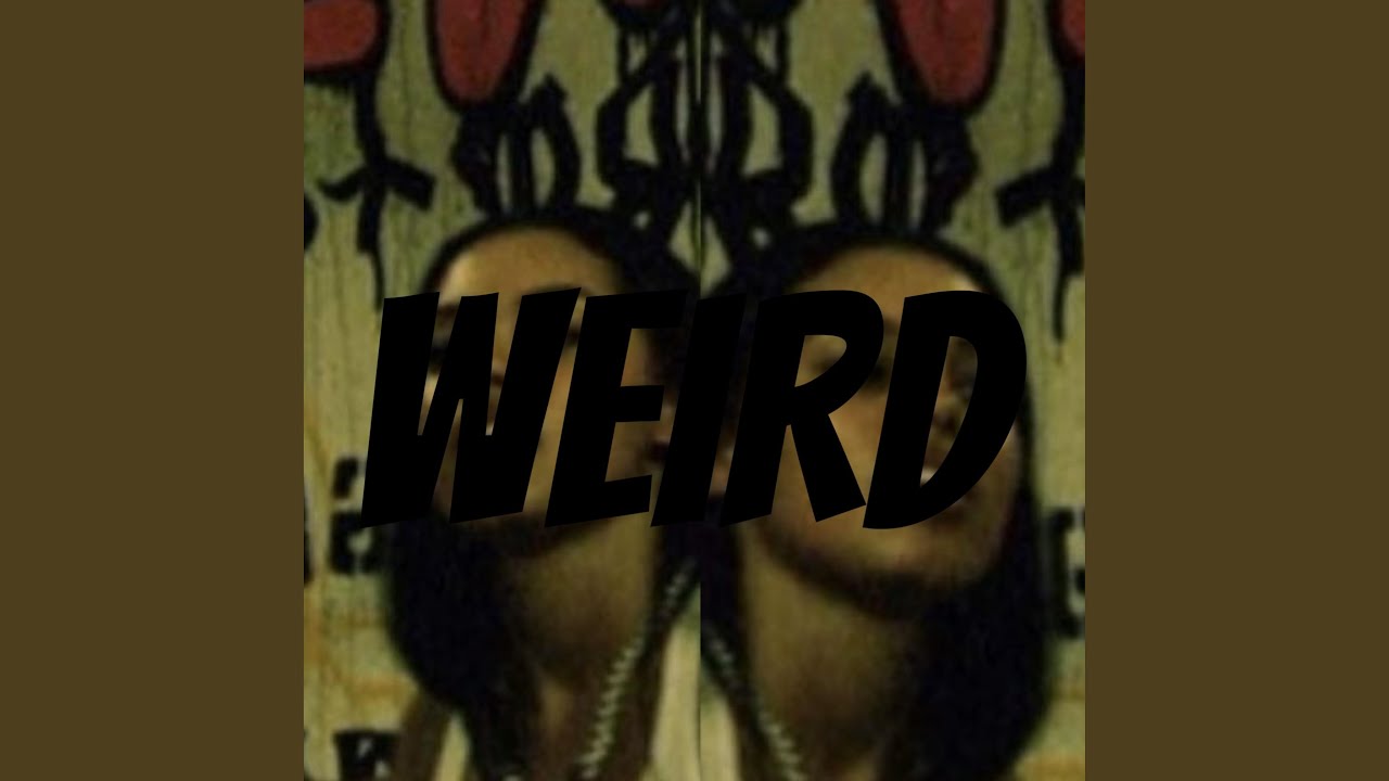 Guarda WEIRD su YouTube Guarda WEIRD su YouTube