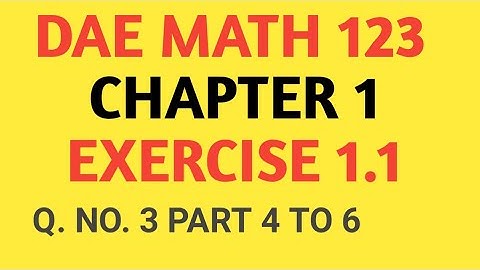 DAE Math 123 Chapter 1 Exercise 1.1 Question No 3 Part 4 To 6