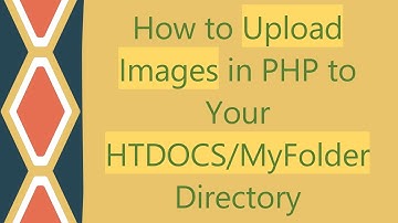 How to Upload Images in PHP to Your HTDOCS/MyFolder Directory