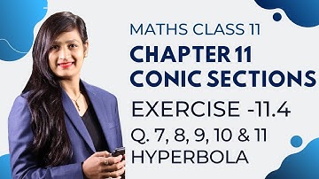 Class 11 Maths Chapter 11 Exercise 11.4 (Q. 7, 8, 9, 10 & 11) Hyperbola | Conic Sections