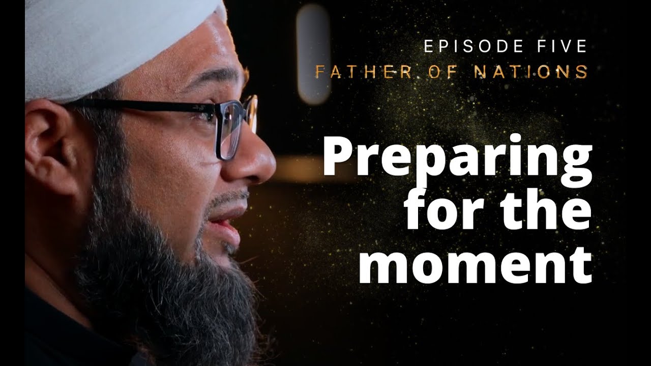 ⁣Preparing For The Moment I Episode 05 I The Father Of Nations