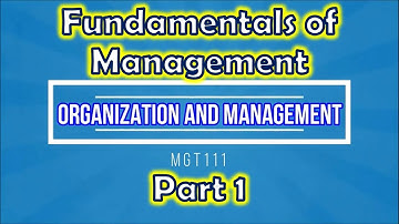 Chapter 1 - Fundamentals of Management Part 1 (Organization and Management)