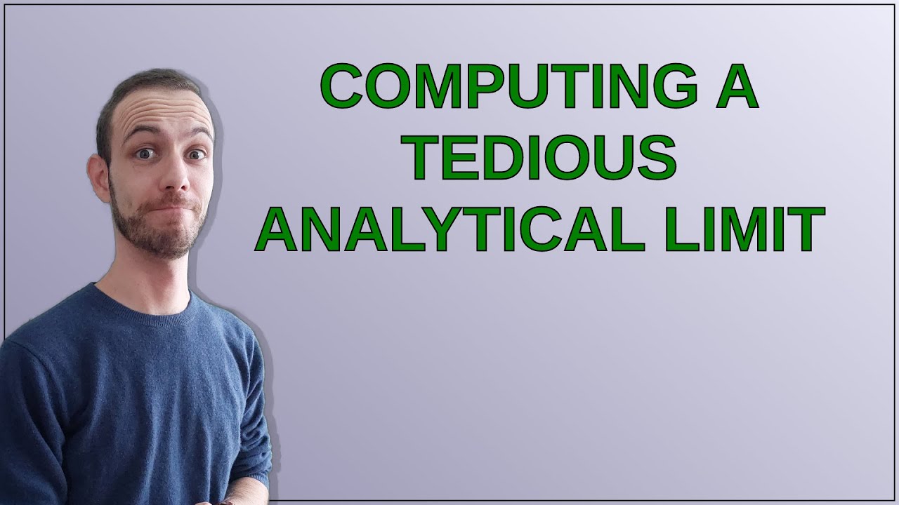 Tedious Lab Computing a tedious analytical limit - YouTube