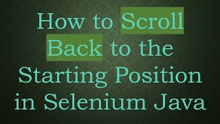 How to Scroll Back to the Starting Position in Selenium Java Wealth
