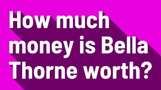 Celebrity How much money is Bella Thorne worth? Wealth