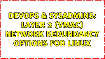 DevOps & SysAdmins: Layer 2 (VMAC) Network Redundancy Options for Linux (3 Solutions!!)