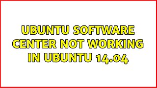Ubuntu: Ubuntu software center not working in Ubuntu 14.04