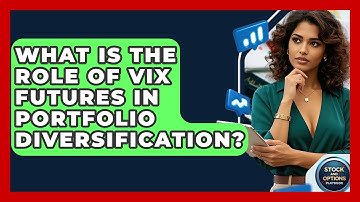 What Is The Role Of VIX Futures In Portfolio Diversification? - Stock and Options Playbook