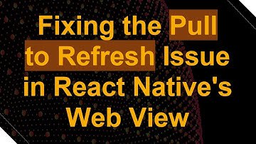Fixing the Pull to Refresh Issue in React Native