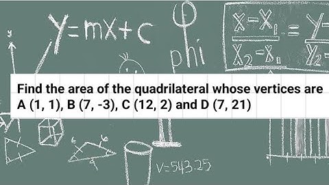 Find the area of the quadrilateral whose vertices are A (1, 1) B (7, -3) C (12, 2) and D (7, 21)