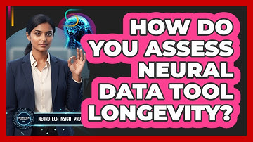 How Do You Assess Neural Data Tool Longevity?