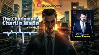 The Charismatic Charlie Wade | Chapter 3 | HD Audio