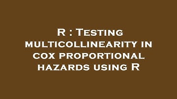 R : Testing multicollinearity in cox proportional hazards using R