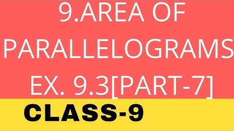 CLASS- 9 II  EX. -9.3 [PART -7] II AREA OF PARALLELOGRAMS AND TRIANGLES  II NCERT SOLUTION