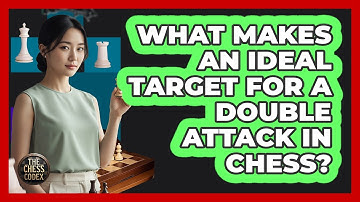 What Makes An Ideal Target For A Double Attack In Chess? - The Chess Codex