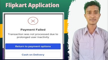Transaction was not processed due to prolonged user inactivity Error Flipkart