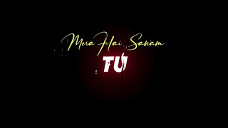 TU MERA HAI SANAM | BLACK SCREEN STATUS | LYRICS VIDEO | LYRICS EDITZ