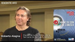 Roberto Alagna | INTVW RENCONTRE • La Semaine du Son de l’UNESCO 2022