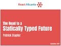 The Road to a Statically Typed Future talk, by Patrick Stapfer