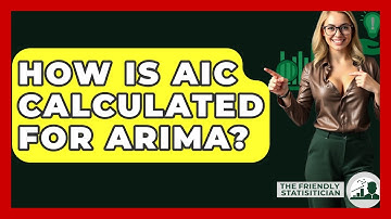 How Is AIC Calculated For ARIMA? - The Friendly Statistician