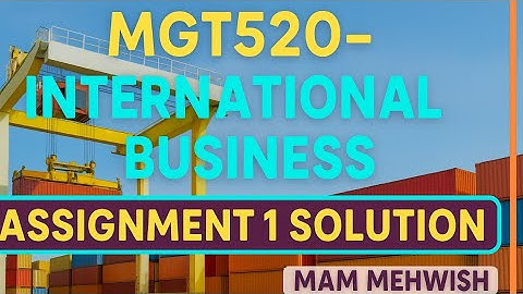 📘 MGT520 – International Business | Assignment 1 Solution | Spring 2025 | Mam Mehwish 💼