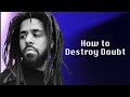 J cole  advice on how to destroy doubt
