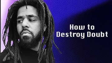 J. Cole - Advice on How To Destroy Doubt