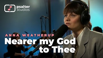Nearer My God to Thee - Anna Weatherup (Live @ Psalter Studios)