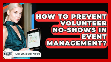 How To Prevent Volunteer No-Shows In Event Management? - Event Management Pro Tips