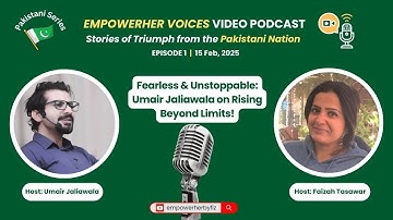 EmpowerHER Voices - Ep1: Fearless & Unstoppable - Umair Jaliawala on Rising Beyond Limits!