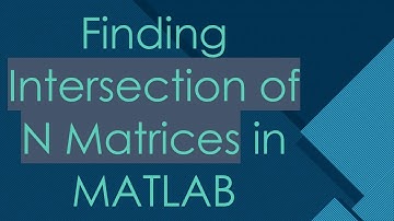 Finding Intersection of N Matrices in MATLAB
