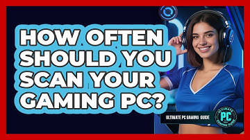 How Often Should You Scan Your Gaming PC?
