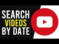 Comment rechercher des vidos youtube par date spcifique rechercher danciennes vidos