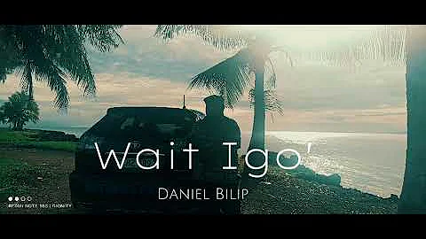 Wait igo' by Daniel Bilip #DanielBilip#PNGMusic