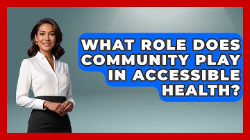 What Role Does Community Play In Accessible Health? - Your Accessible Health