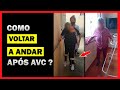 DIFICULDADE DE CAMINHAR DEPOIS DO DERRAME, COMO VOLTAR A ANDAR APÓS AVC