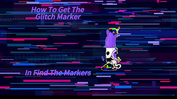 How to get GLITCH MARKER in find the markers 2025 update