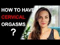 HOW TO HAVE CERVICAL ORGASMS - Practical Step-by-Step Guide
