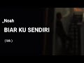 Biar ku sendiri  noah  lirik lagu 