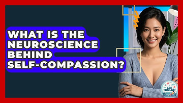 What Is The Neuroscience Behind Self-compassion? - CBT Toolkit