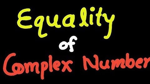 Equality of Two Complex Number