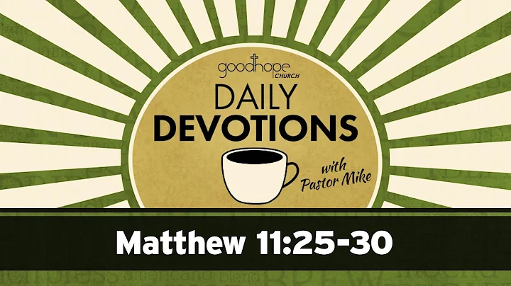 Matthew 11:25-30 // Daily Devotions with Pastor Mike