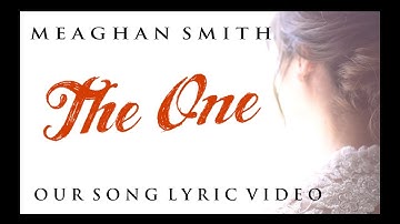 Meaghan Smith - Our Song - The One - Lyric Video