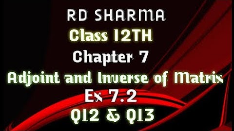 RD Sharma | Class 12 | Chapter 7 | Adjoint and Inverse of Matrix | Ex 7.2 | Q12 & Q13 |