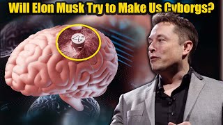 Will Elon Musk Try to Make Us Cyborgs?