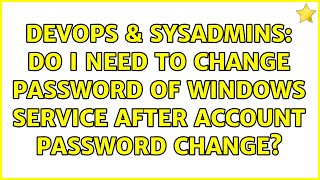 Celebrity DevOps & SysAdmins: Do I need to change password of Windows service after account password change? Wealth