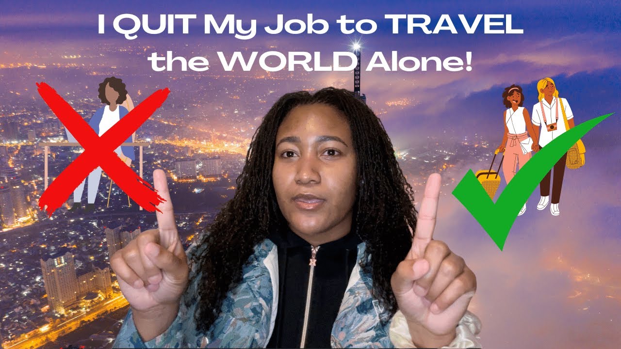 I QUIT My Job to TRAVEL the WORLD Alone! - YouTube