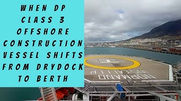 WHEN DP CLASS 3 OFFSHORE CONSTRUCTION VESSEL SHIFTS FROM DRYDOCK TO BERTH
