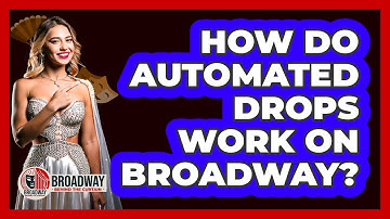 How Do Automated Drops Work On Broadway?